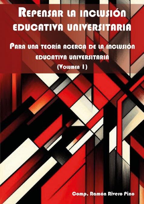 Repensar la inclusión educativa universitaria: Para una teoría acerca de la inclusión educativa universitaria (Volumen 1)
