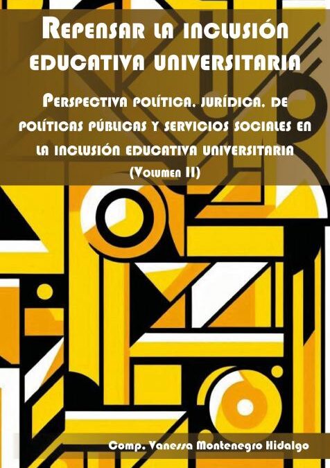 Repensar la inclusión educativa universitaria: Perspectiva política, jurídica, de políticas públicas y servicios sociales en la inclusión educativa universitaria (Volumen II)