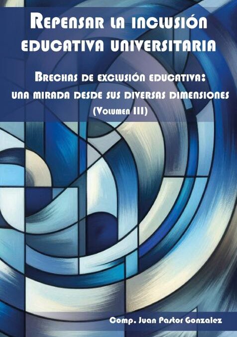 Repensar la inclusión educativa universitaria: Brechas de exclusión educativa: una mirada desde sus diversas dimensiones (Volumen III)